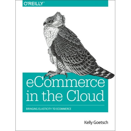 Ecommerce in the Cloud : Bringing Elasticity to Ecommerce (Paperback)