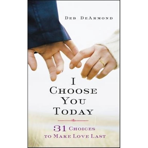 Pre-Owned I Choose You Today: 31 Choices to Make Love Last