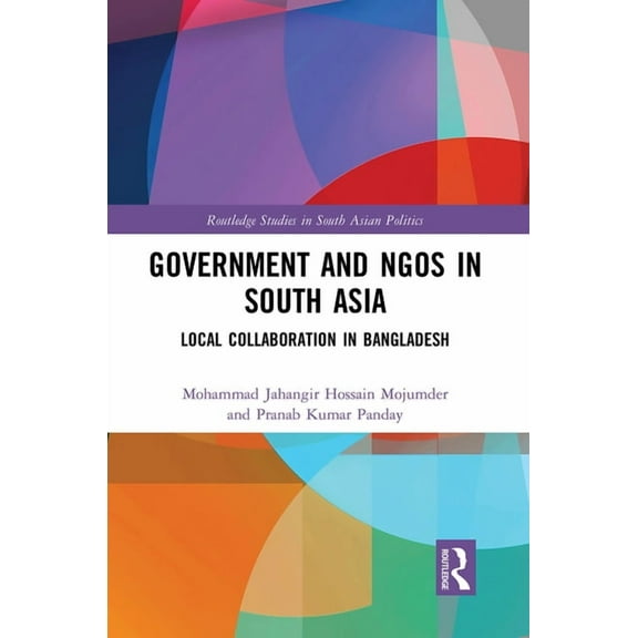 Routledge Studies in South Asian Politic Government and NGOs in South Asia: Local Collaboration in Bangladesh, (Paperback)