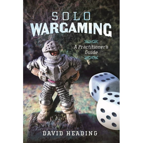 Solo Wargaming: A Practitioner's Guide, (Hardcover)