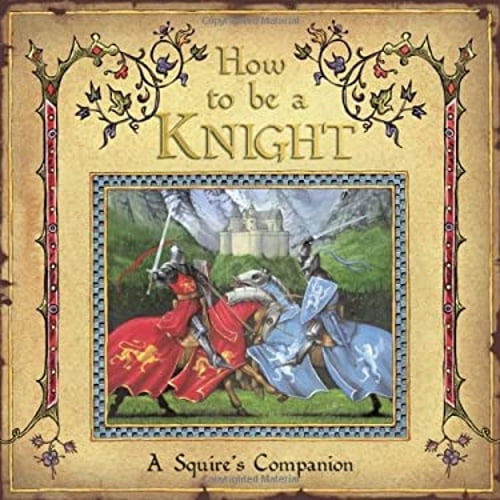 Pre-Owned How to Be a Knight: A Squire's Guide (Hardcover) 1840119284 9781840119282