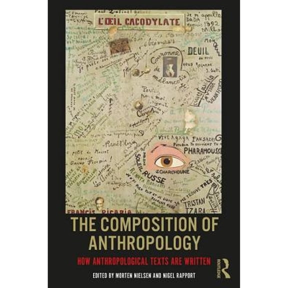 Pre-Owned The Composition of Anthropology: How Anthropological Texts Are Written (Paperback) by Morten Nielsen, Nigel Rapport