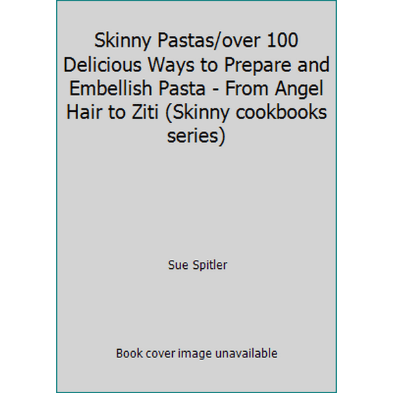 Pre-Owned Skinny Pastas/over 100 Delicious Ways to Prepare and Embellish Pasta - From Angel Hair to Ziti (Skinny cookbooks series) (Paperback) 0940625792 9780940625792