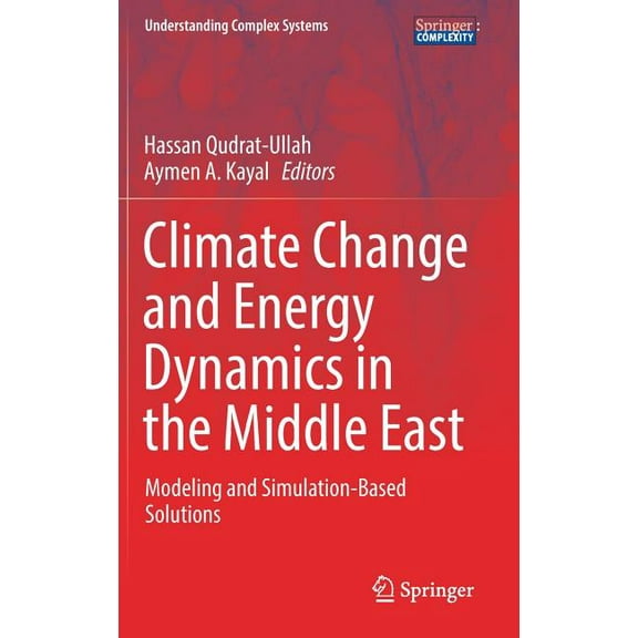 Understanding Complex Systems Climate Change and Energy Dynamics in the Middle East: Modeling and Simulation-Based Solutions, (Hardcover)