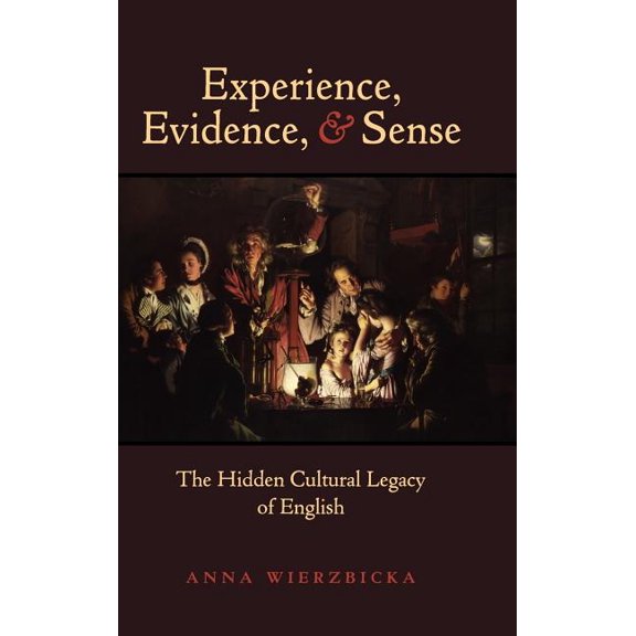 Experience, Evidence, and Sense: The Hidden Cultural Legacy of English, (Hardcover)