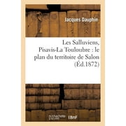 Sciences Sociales: Les Salluviens, Pisavis-La Touloubre: Le Plan Du Territoire de Salon, Le Rglement : D'Administration Publique Du 10 Mars 1856 (Paperback)