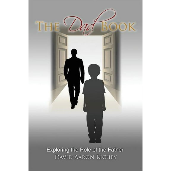 The Dad Book: Exploring the Role of the Father, (Paperback)