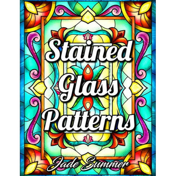 Stained Glass Patterns: An Adult Coloring Book with 50 Inspirational Window Designs and Easy Patterns for Relaxation (Stained Glass Coloring Books)