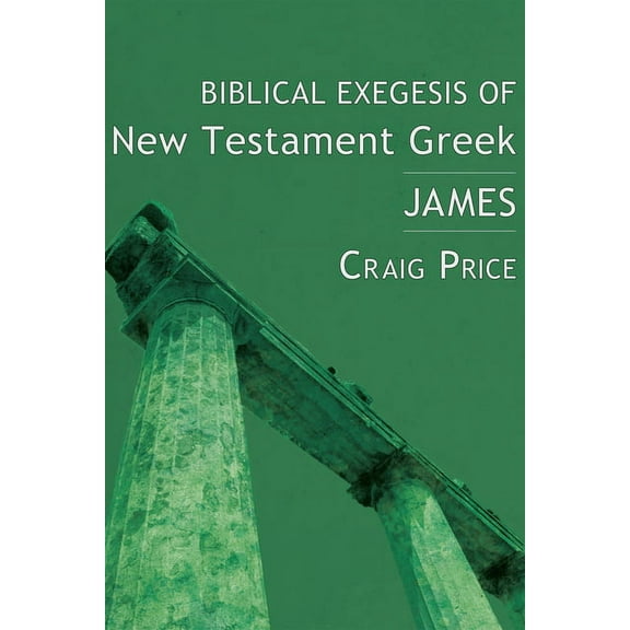 Biblical Exegesis of New Testament Greek: James (Hardcover)