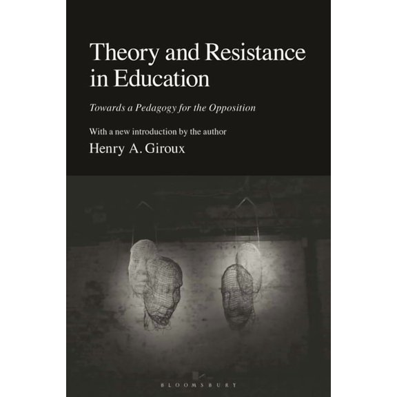 Theory and Resistance in Education: Towards a Pedagogy for the Opposition, (Paperback)