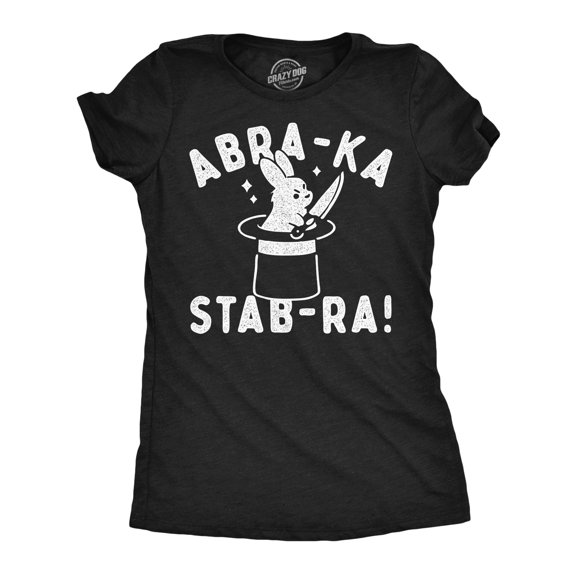 Womens Funny T Shirts Abra Ka Stab Ra Sarcastic Magic Graphic Novelty Tee for Ladies Womens Graphic Tees