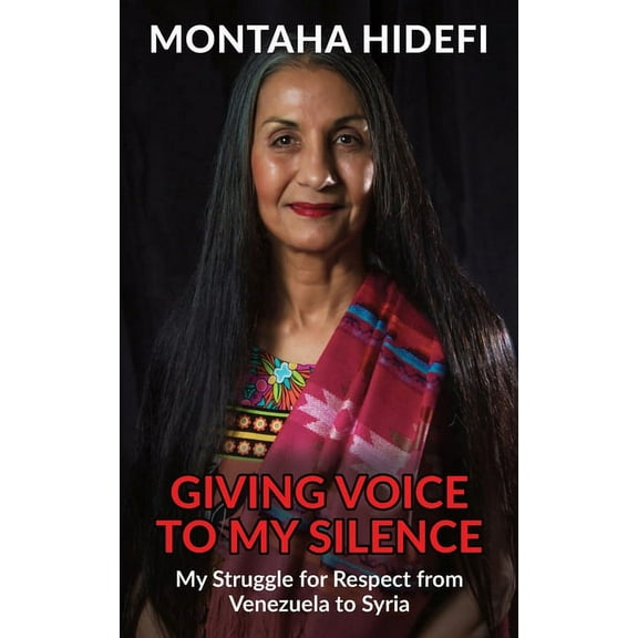 Giving Voice to My Silence: My Struggle for Respect from Venezuela to Syria, (Paperback)