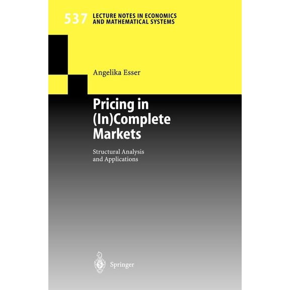 Lecture Notes in Economic and Mathematic Pricing in (In)Complete Markets: Structural Analysis and Applications, Book 537, (Paperback)