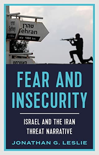 Fear and Insecurity: Israel and the Iran Threat Narrative, (Hardcover)