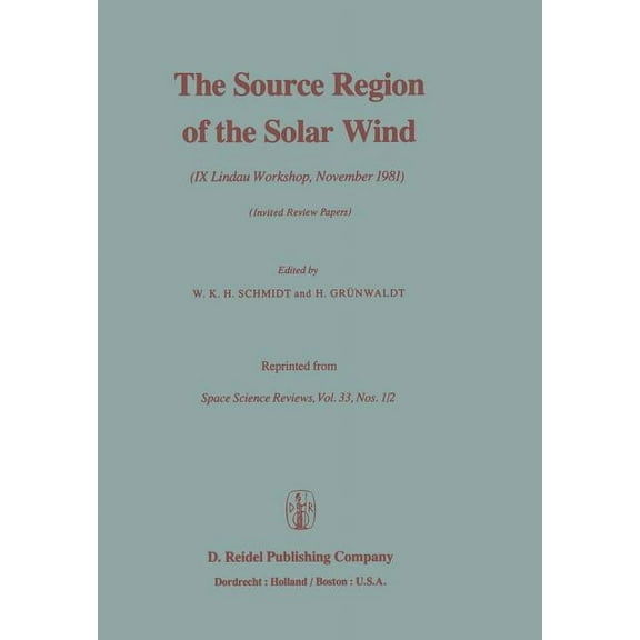 The Source Region of the Solar Wind: IX Lindau Workshop, November 1981 Invited Review Papers, (Paperback)