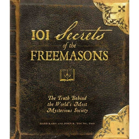 101 Secrets of the Freemasons: The Truth Behind the World's Most Mysterious Society