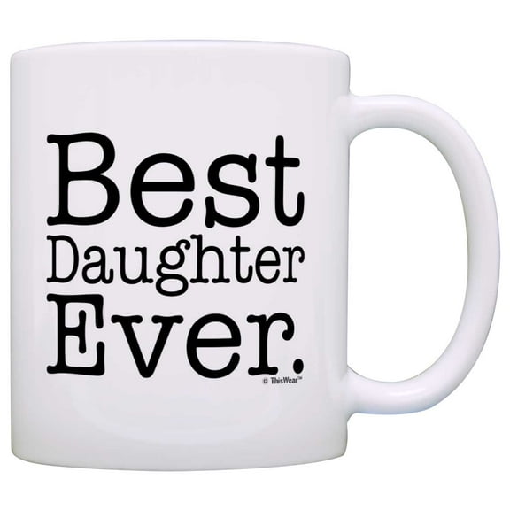 ThisWear Gift for Daughter Best Daughter Ever Fun Birthday Gift Christmas 11 ounce Coffee Mug