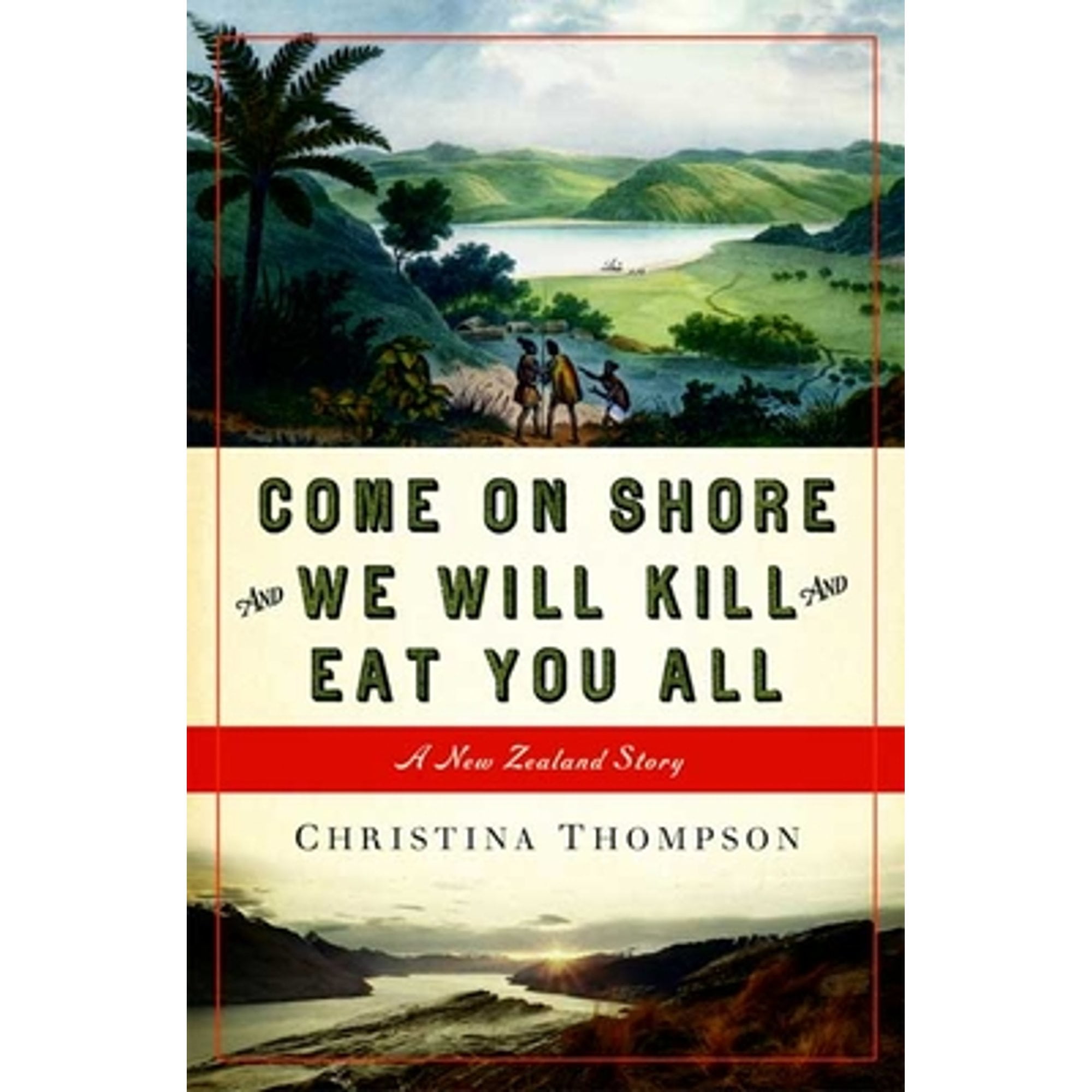 Come On Shore And We Will Kill And Eat You All A New Zealand Story Pre Owned Hardcover By Christina Thompson Walmart Com
