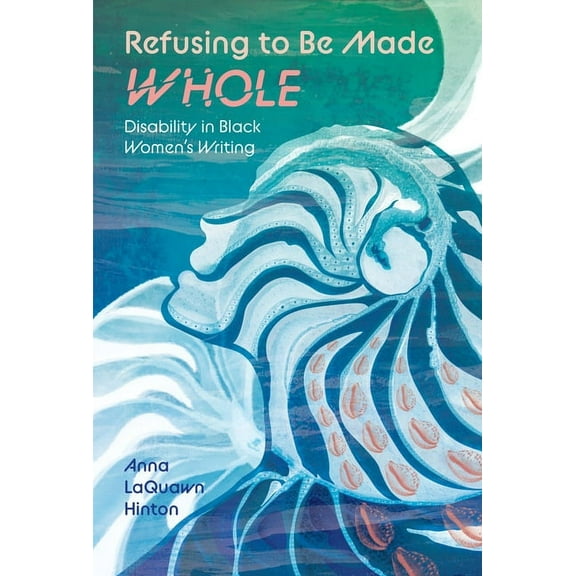 Margaret Walker Alexander African Americ Refusing to Be Made Whole: Disability in Black Women's Writing, (Paperback)