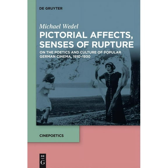 Cinepoetics - English Edition Pictorial Affects, Senses of Rupture: On the Poetics and Culture of Popular German Cinema, 1910-1930, Book 6, (Paperback)