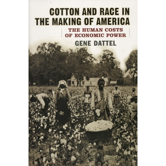 Cotton and Race in the Making of America: The Human Costs of Economic Power, (Paperback)