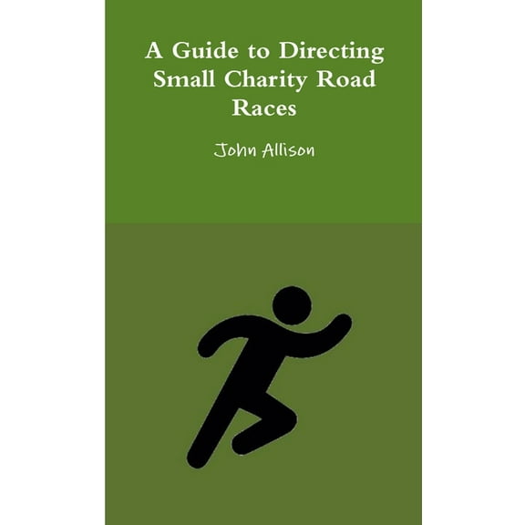 A Guide to Directing Small Charity Road Races, (Paperback)