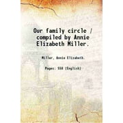 Our family circle / compiled by Annie Elizabeth Miller. 1931 [Hardcover]