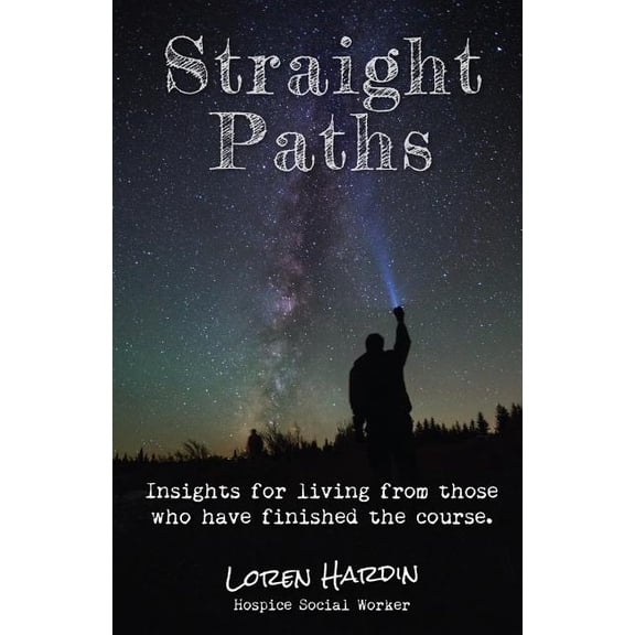 Straight Paths: Insights for living from those who have finished the course, (Paperback)