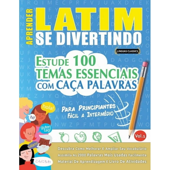 Aprender Latim Se Divertindo! - Para Principiantes: FÃ¡cil a IntermÃ©dio - Estude 100 Temas Essenciais Com CaÃ§a Palavras -, (Paperback)