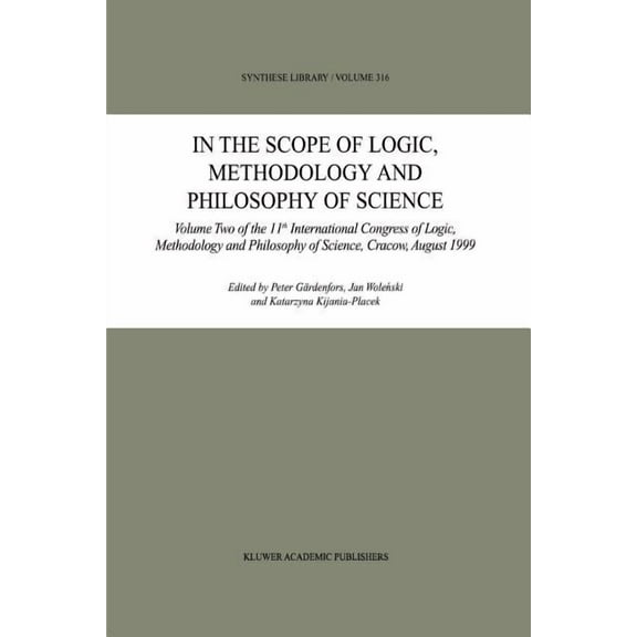 Synthese Library In the Scope of Logic, Methodology and Philosophy of Science: Volume Two of the 11th International Congress of Logic, Me, Book 316, (Paperback)