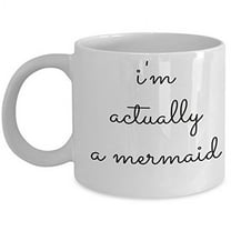 Mermaid 11 oz Coffee Mug - I'm Actually A White Ceramic Gift