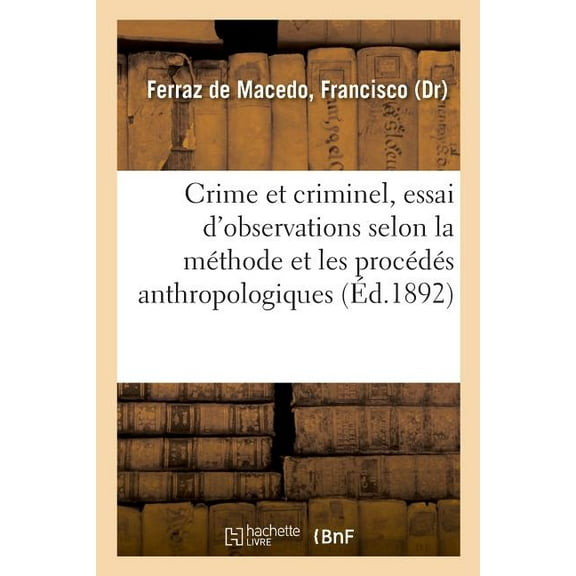 Crime Et Criminel, Essai Synth Tique D'observations Anatomiques, Physiologiques, Pathologiques