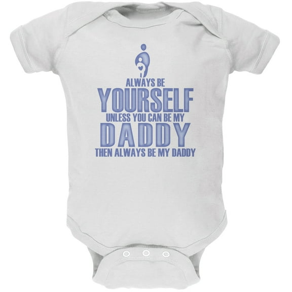 Father's Day Always Be Yourself My Daddy Son White Soft Baby One Piece - 9-12 months