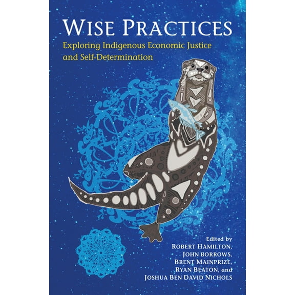 Wise Practices: Exploring Indigenous Economic Justice and Self-Determination, (Paperback)
