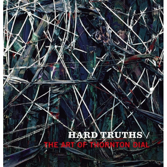 Hard Truths: The Art of Thornton Dial (Hardcover) by Joanne Cubbs, Eugene W Metcalf