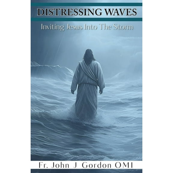 Distressing Waves: Inviting Jesus Into The Storm, (Paperback)
