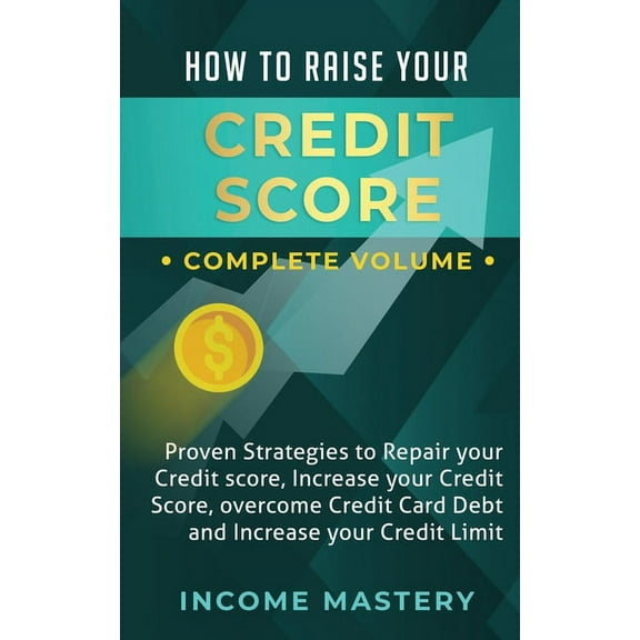 How to Raise Your Credit Score: Proven Strategies to Repair Your Credit Score, Increase Your Credit Score, Overcome Cred, (Paperback)