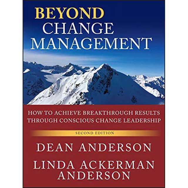 Beyond Change Management: How to Achieve Breakthrough Results Through Conscious Change Leadership, Second Edition