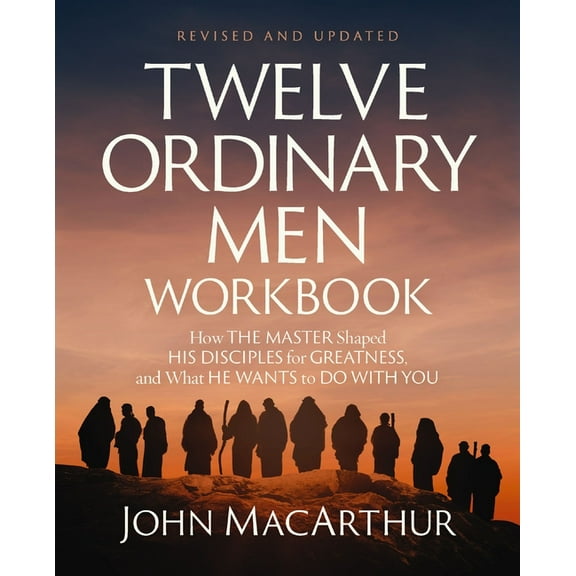 Twelve Ordinary Men Workbook, Revised and Updated: How Jesus Shaped His Disciples for Greatness and What He Wants to Do , (Paperback)