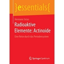 Essentials Radioaktive Elemente: Actinoide: Eine Reise Durch Das Periodensystem, (Paperback)