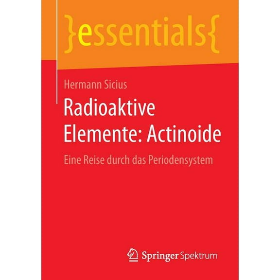 Essentials Radioaktive Elemente: Actinoide: Eine Reise Durch Das Periodensystem, (Paperback)