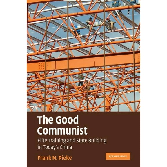 The Good Communist: Elite Training and State Building in Today's China, (Hardcover)