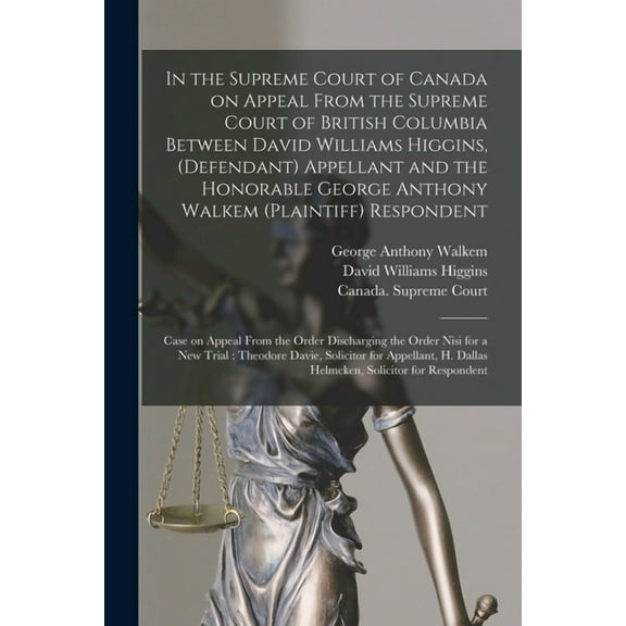 In the Supreme Court of Canada on Appeal From the Supreme Court of British Columbia Between David Williams Higgins, (defendant) Appellant and the Honorable George Anthony Walkem (plaintiff) Respondent
