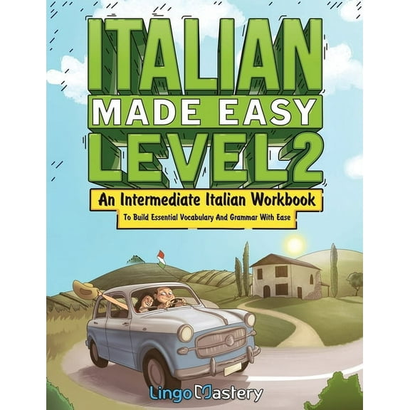 Italian Made Easy Level 2: An Intermediate Italian Workbook To Build Essential Vocabulary And Grammar With Ease (Italian, (Paperback)