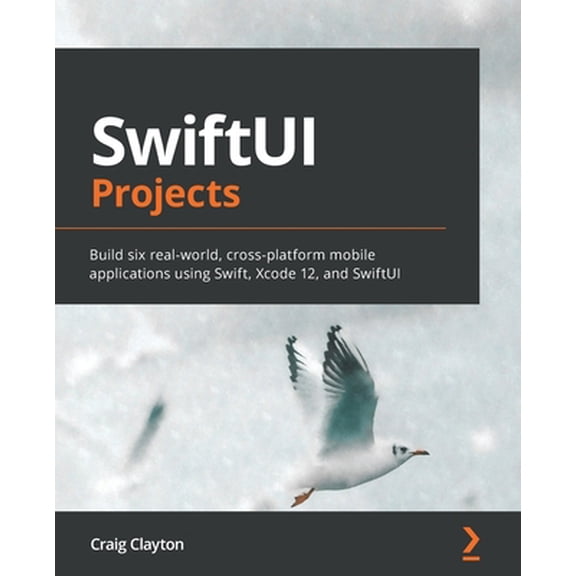 Pre-Owned SwiftUI Projects: Build six real-world, cross-platform mobile applications using Swift, Xcode 12, and SwiftUI (Paperback) 183921466X 9781839214660