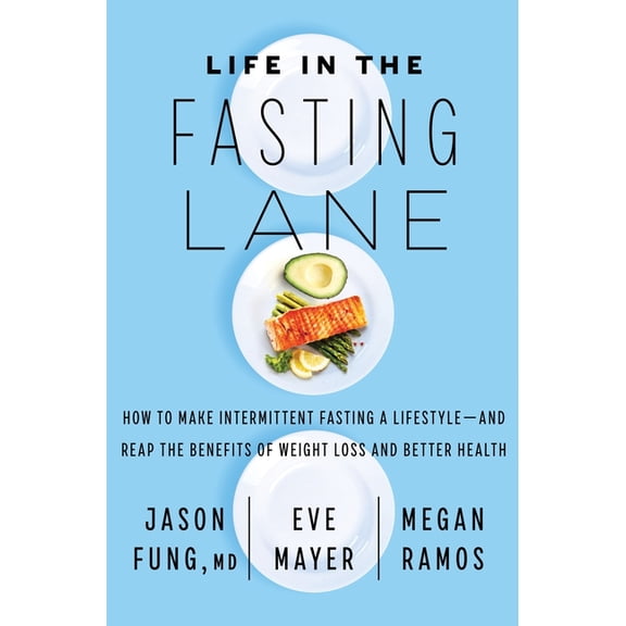 Life in the Fasting Lane: How to Make Intermittent Fasting a Lifestyle--And Reap the Benefits of Weight Loss and Better , (Paperback)