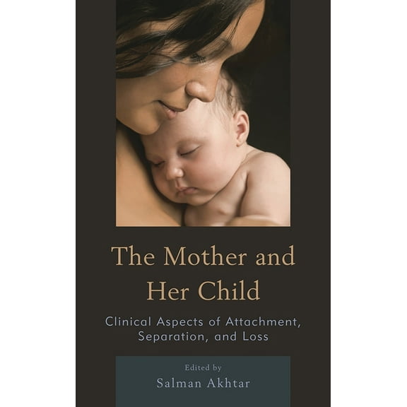 Margaret S. Mahler Mother and Her Child: Clinical Aspects of Attachment, Separation, and Loss, (Hardcover)