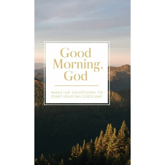 Good Morning, God: Wake-Up Devotions to Start Your Day God's Way, (Hardcover)