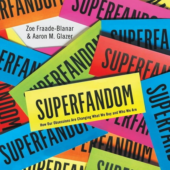 Superfandom: How Our Obsessions Are Changing What We Buy and Who We Are (Audiobook)