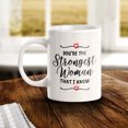 thumbnail image 2 of You're The Strongest Woman That I Know 11oz Plastic Coffee Mug | Homely Women's Cups, 2 of 6